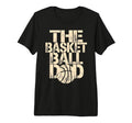 Basketball Dad Tri Blend T-Shirt - Casual Everyday Wear Unisex - T-Shirt, Sweatshirt, Hoodie