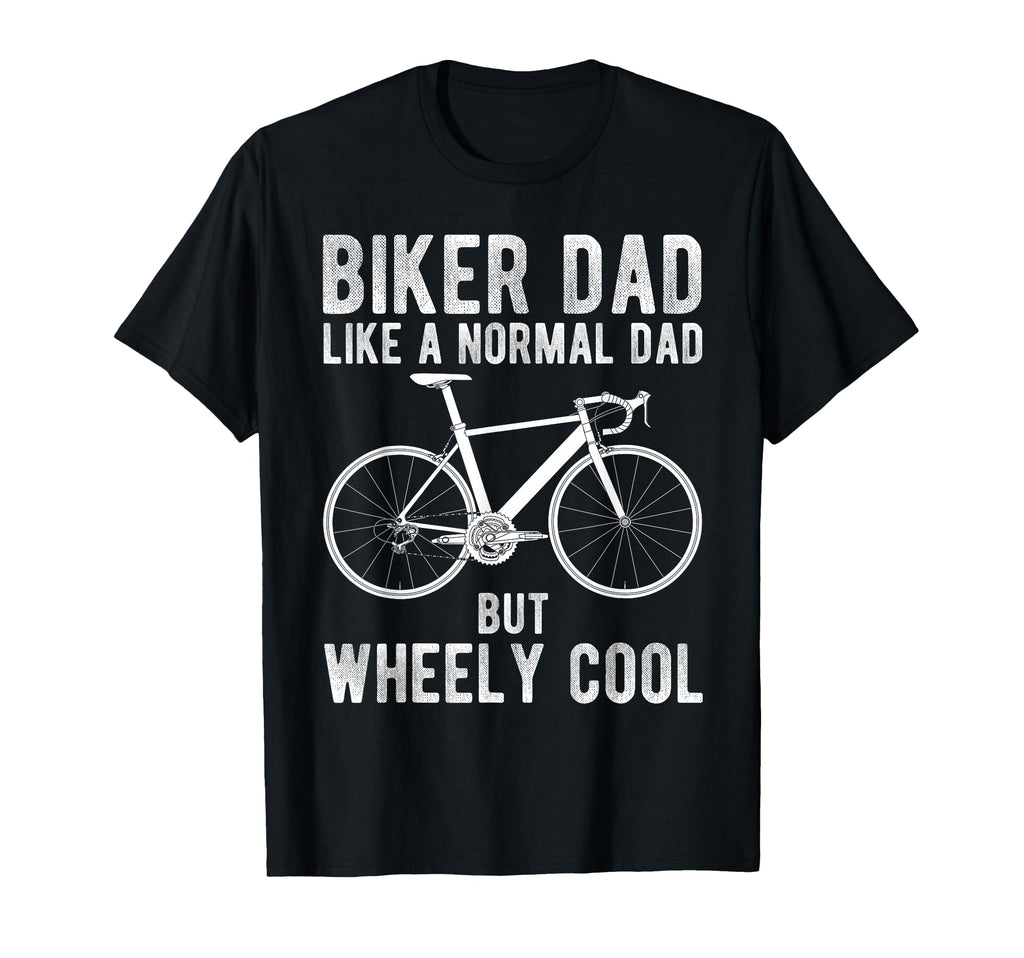 Biker Dad Like Normal Dad But Wheely T-Shirt - Unique Graphic Unisex - T-Shirt, Sweatshirt, Hoodie