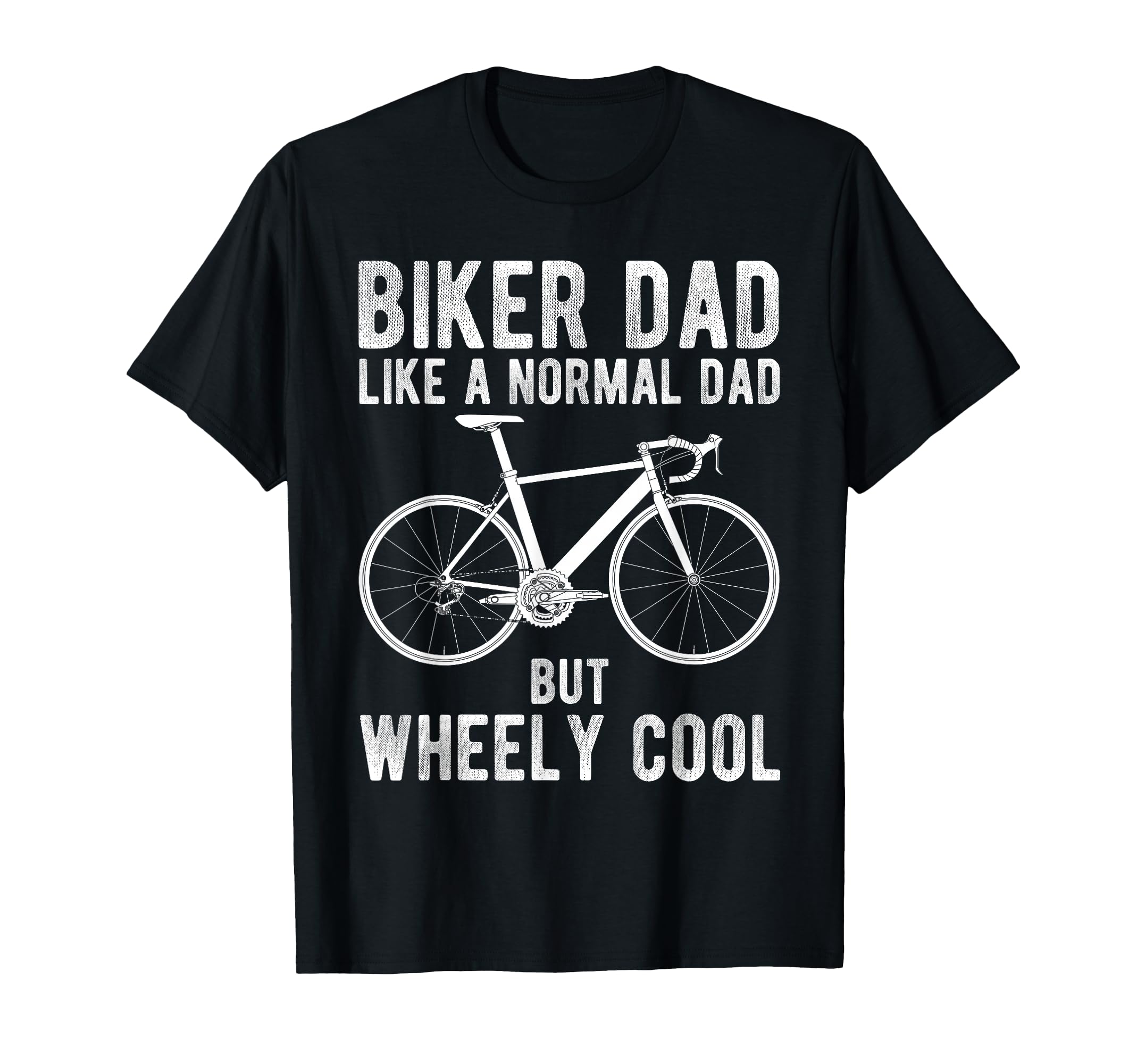 Biker Dad Like Normal Dad But Wheely T-Shirt - Unique Graphic Unisex - T-Shirt, Sweatshirt, Hoodie