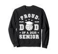 Proud Dad 2025 Senior Highschool Sweatshirt - Aesthetic Graphic for Adults - T-Shirt, Sweatshirt, Hoodie