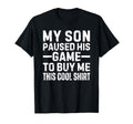 My Son Paused His Game To Buy Me This T-Shirt - Aesthetic Graphic Unisex - T-Shirt, Sweatshirt, Hoodie