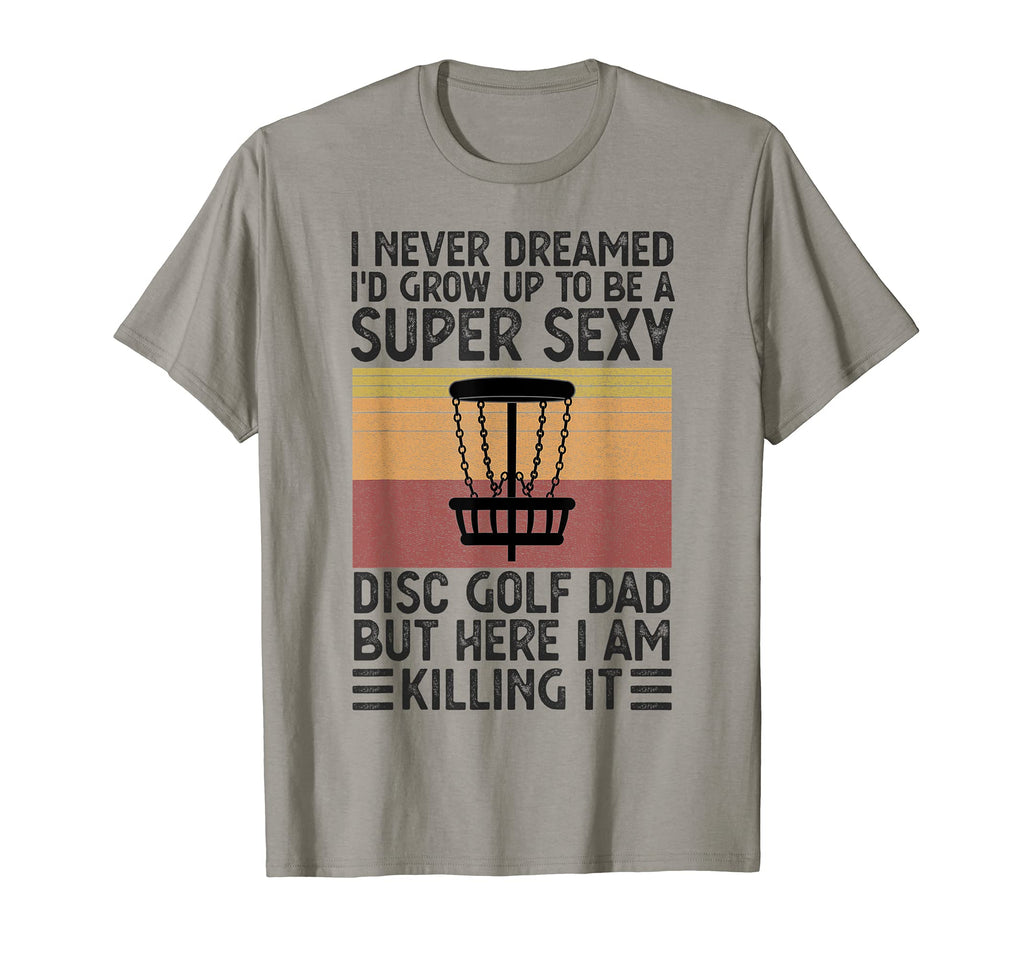 I Never Dreamed Id Be Super Sexy Disc T-Shirt - Trendy Graphic Men Women - T-Shirt, Sweatshirt, Hoodie