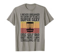 I Never Dreamed Id Be Super Sexy Disc T-Shirt - Trendy Graphic Men Women - T-Shirt, Sweatshirt, Hoodie