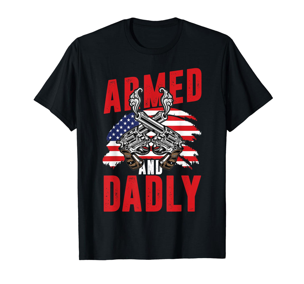 Armed And Dadly American Flag Fathers T-Shirt - Unique Graphic for Adults - T-Shirt, Sweatshirt, Hoodie