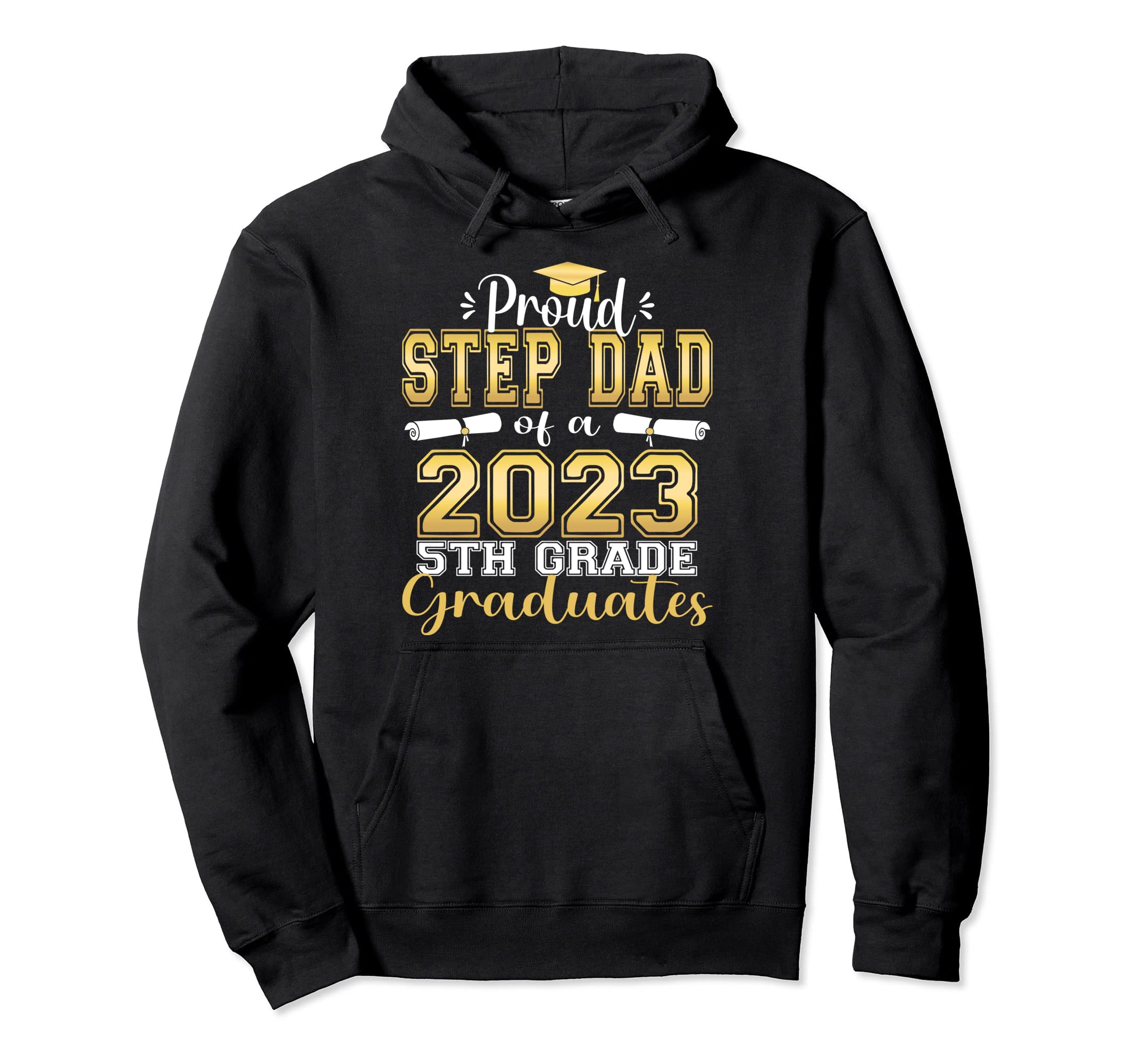 Proud Step Dad 5Th Grade Graduate 2023 Hoodie - Unique Graphic for Adults - T-Shirt, Sweatshirt, Hoodie