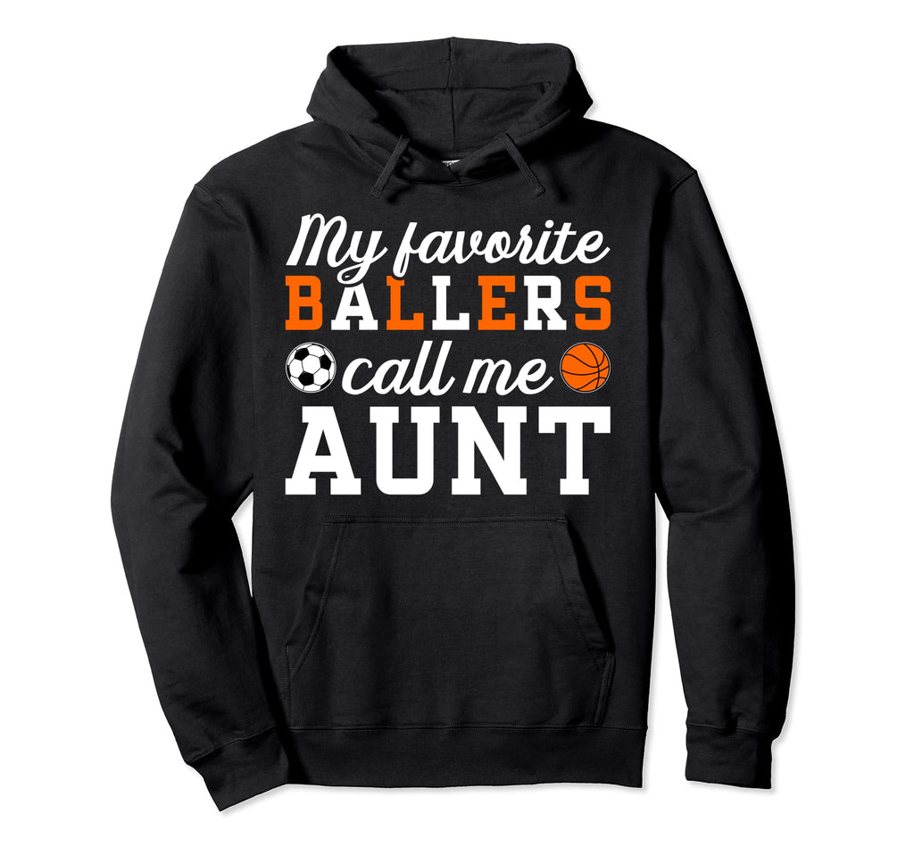 My Favorite Ballers Call Me Aunt Hoodie - Custom Art Print Unisex - T-Shirt, Sweatshirt, Hoodie