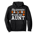 My Favorite Ballers Call Me Aunt Hoodie - Custom Art Print Unisex - T-Shirt, Sweatshirt, Hoodie