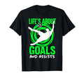 Lifes About Goals And Assists Soccer T-Shirt - Novelty Apparel Unisex - T-Shirt, Sweatshirt, Hoodie
