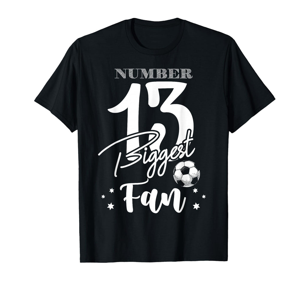 Number 13 Biggest Fan Soccer Player T-Shirt - Novelty Apparel Men Women - T-Shirt, Sweatshirt, Hoodie