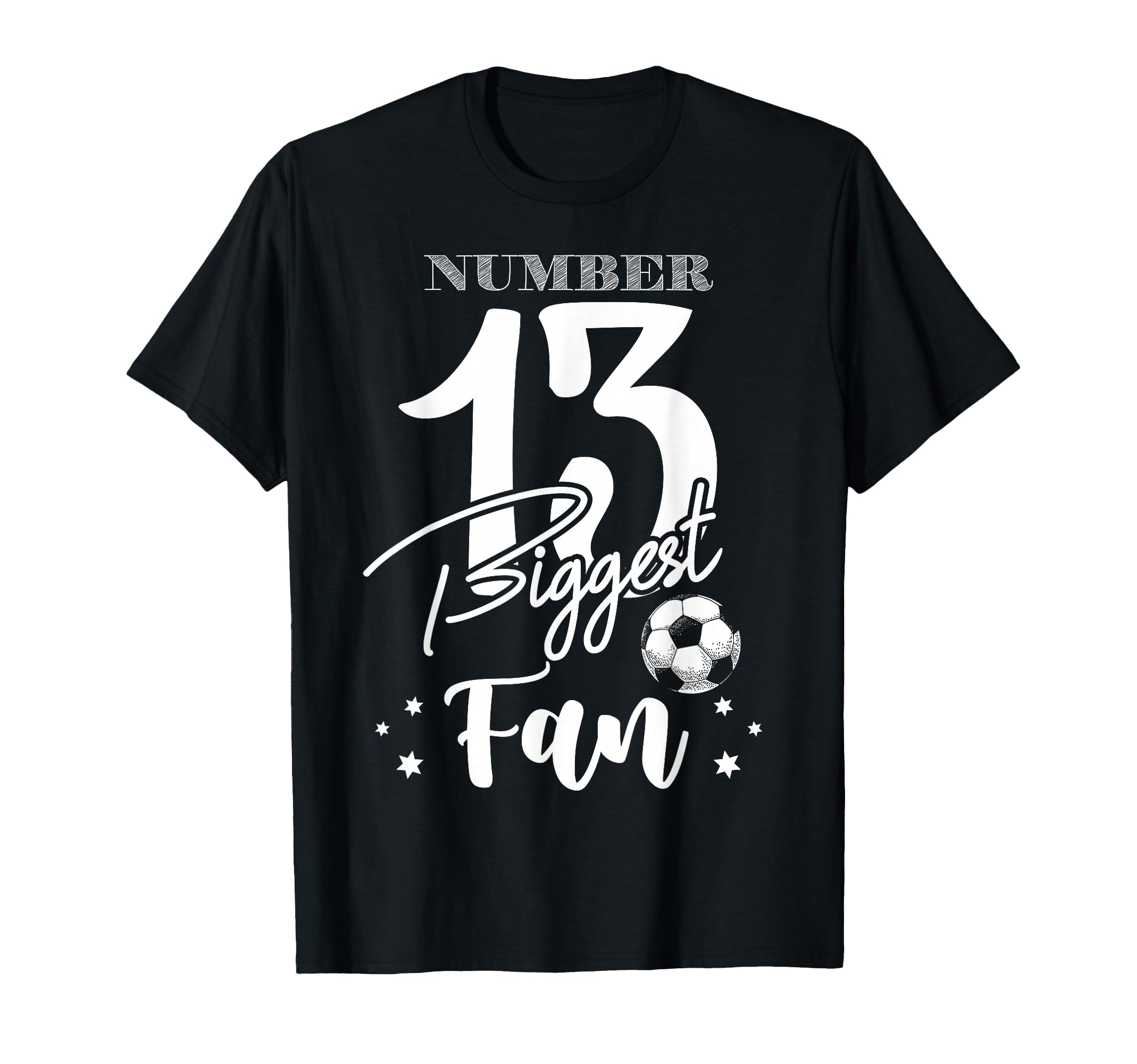 Number 13 Biggest Fan Soccer Player T-Shirt - Novelty Apparel Men Women - T-Shirt, Sweatshirt, Hoodie