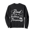 Dad Birthday Princess Funny Dad Sweatshirt - Minimalist Print Unisex - T-Shirt, Sweatshirt, Hoodie