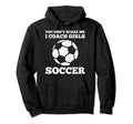You Dont Scare Me I Coach Soccer Funny Hoodie - Streetwear Style Men Women - T-Shirt, Sweatshirt, Hoodie