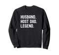 Host Dad Husband Legend Sweatshirt - Trendy Graphic for Adults - T-Shirt, Sweatshirt, Hoodie