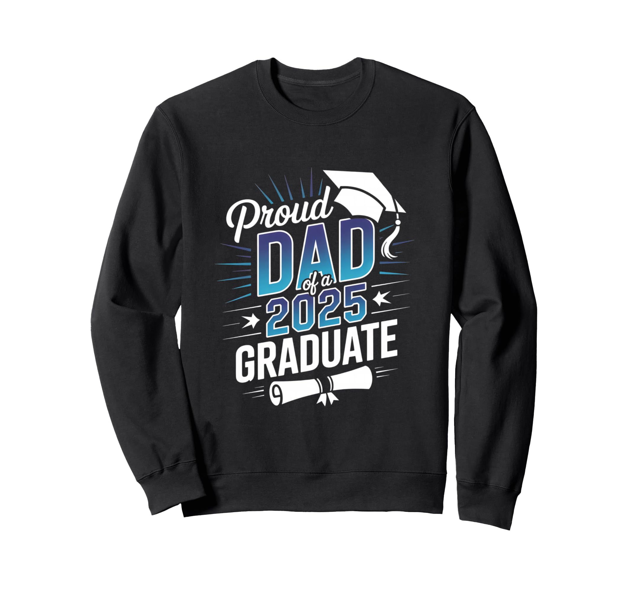 Proud Dad 2025 Graduate Sweatshirt - Custom Art Print Men Women - T-Shirt, Sweatshirt, Hoodie
