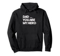 Dad You Are My Hero Hoodie - Unique Graphic for Adults - T-Shirt, Sweatshirt, Hoodie