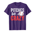 Pitches Be Crazy Baseball Funny Pun T-Shirt - Streetwear Style Men Women - T-Shirt, Sweatshirt, Hoodie