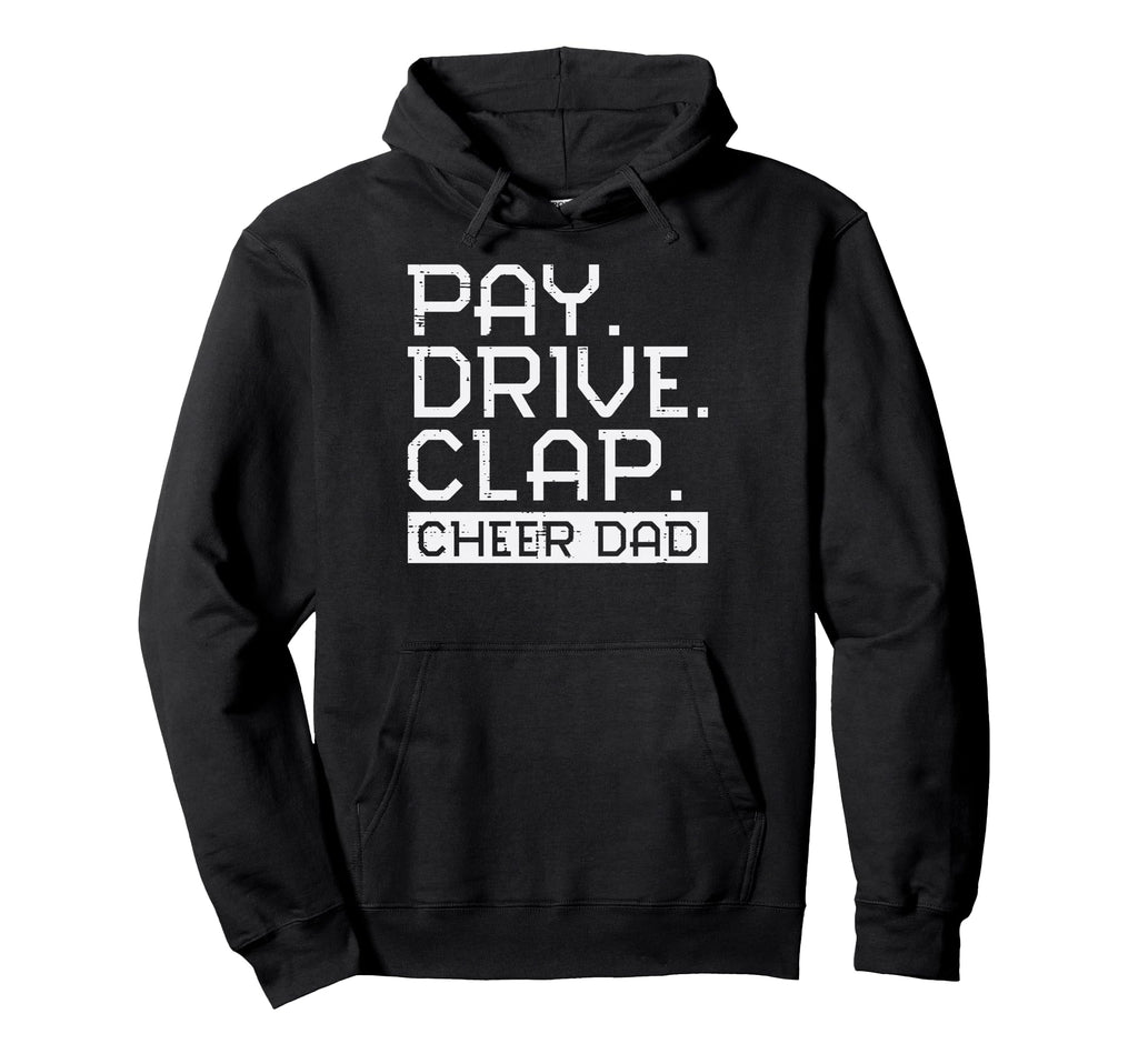 Cheerleader Cheer Dad Pay Drive Clap Hoodie - Graphic Print Men Women - T-Shirt, Sweatshirt, Hoodie