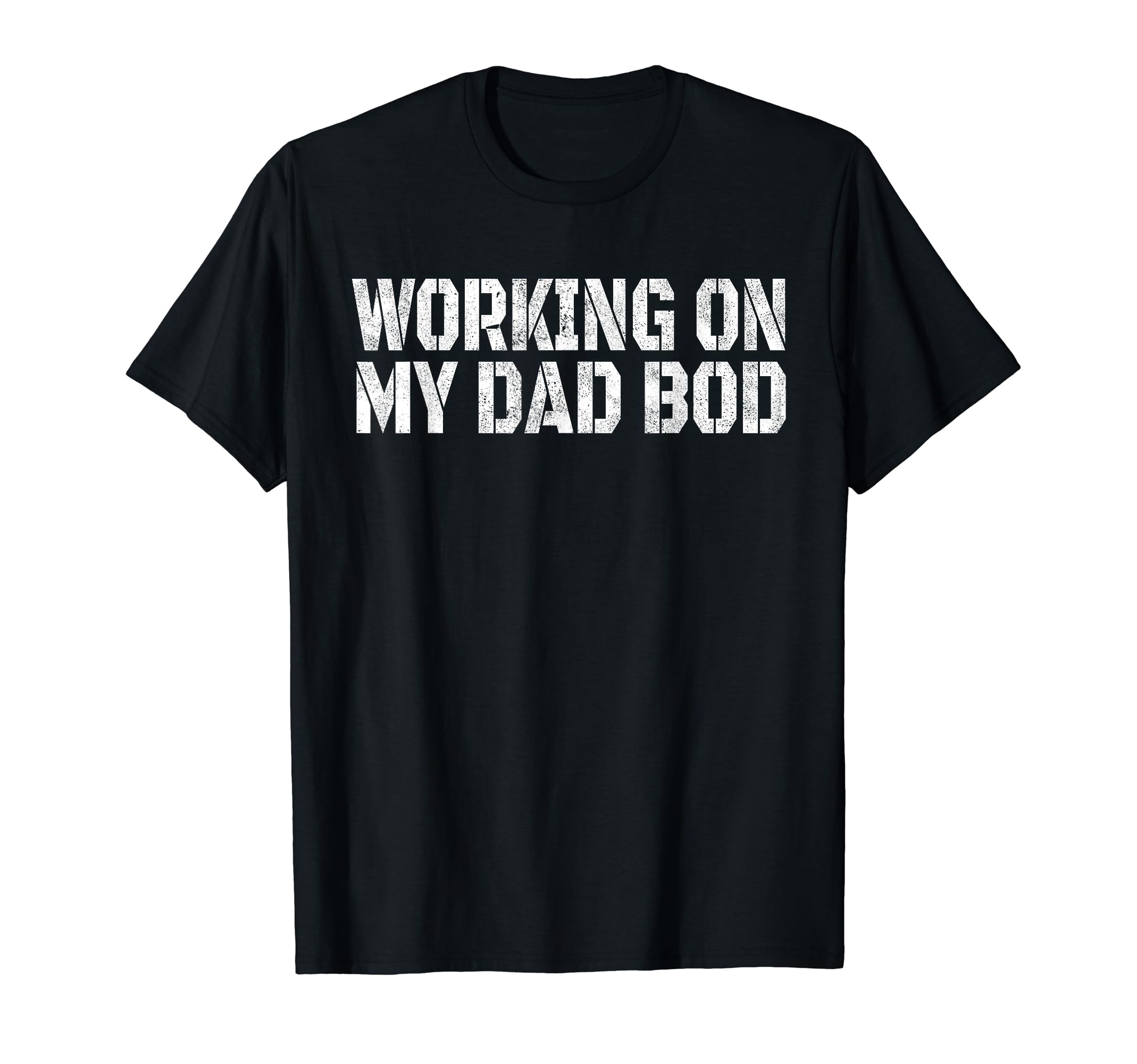 Working My Dad Bod Funny Gym Dad Birthday T-Shirt - Novelty Apparel Unisex - T-Shirt, Sweatshirt, Hoodie