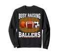 Busy Raising Ballers Basketball Sweatshirt - Unique Graphic Unisex - T-Shirt, Sweatshirt, Hoodie