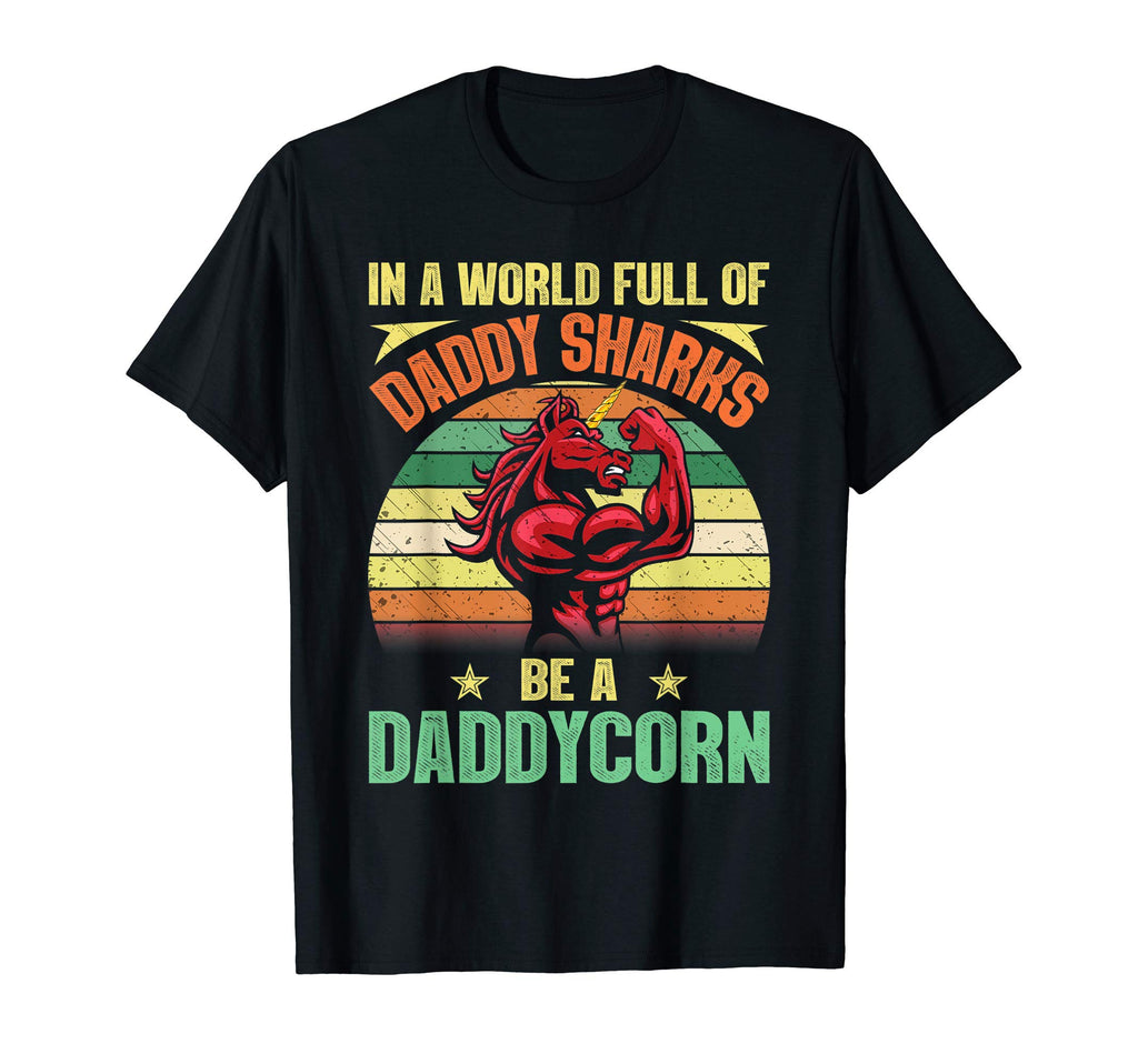 World Full Daddy Sharks Be Daddycorn Father T-Shirt - Graphic Print Unisex - T-Shirt, Sweatshirt, Hoodie