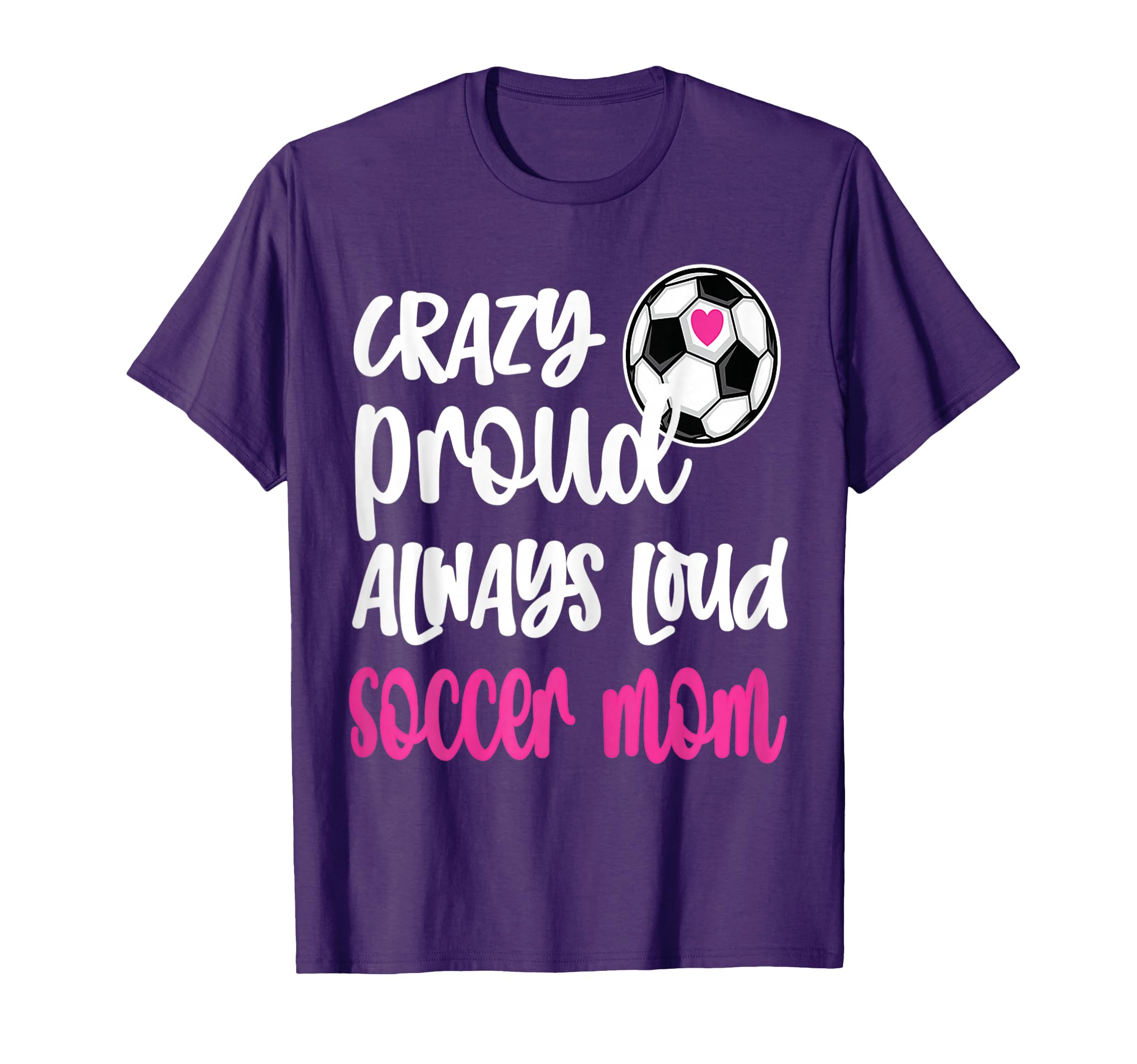 Womens Crazy Proud Soccer Mom Soccer T-Shirt - Novelty Apparel Men Women - T-Shirt, Sweatshirt, Hoodie