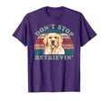 Dont Stop Retrieving Golden Retriever T-Shirt - Novelty Apparel for Adults - T-Shirt, Sweatshirt, Hoodie
