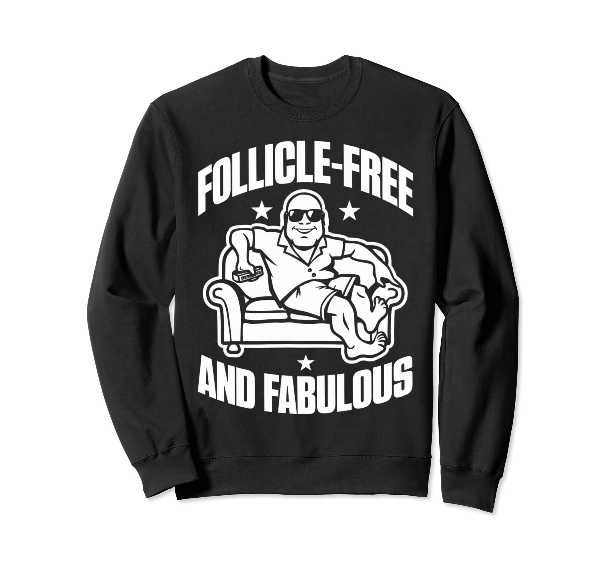 Follicle Free And Fabulous Funny Sweatshirt - Casual Everyday Wear Unisex - T-Shirt, Sweatshirt, Hoodie