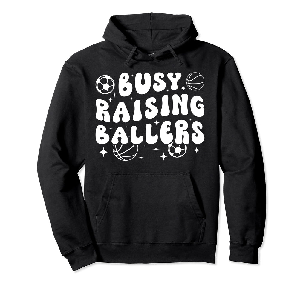 Busy Raising Ballers Basketball Soccer Hoodie - Trendy Graphic for Adults - T-Shirt, Sweatshirt, Hoodie