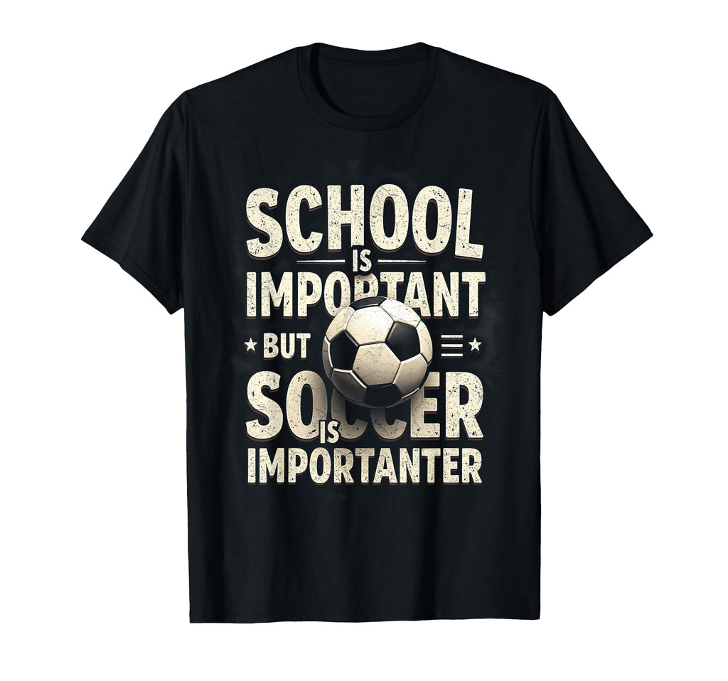 School Is Important But Soccer T-Shirt - Casual Everyday Wear for Adults - T-Shirt, Sweatshirt, Hoodie