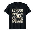 School Is Important But Soccer T-Shirt - Casual Everyday Wear for Adults - T-Shirt, Sweatshirt, Hoodie