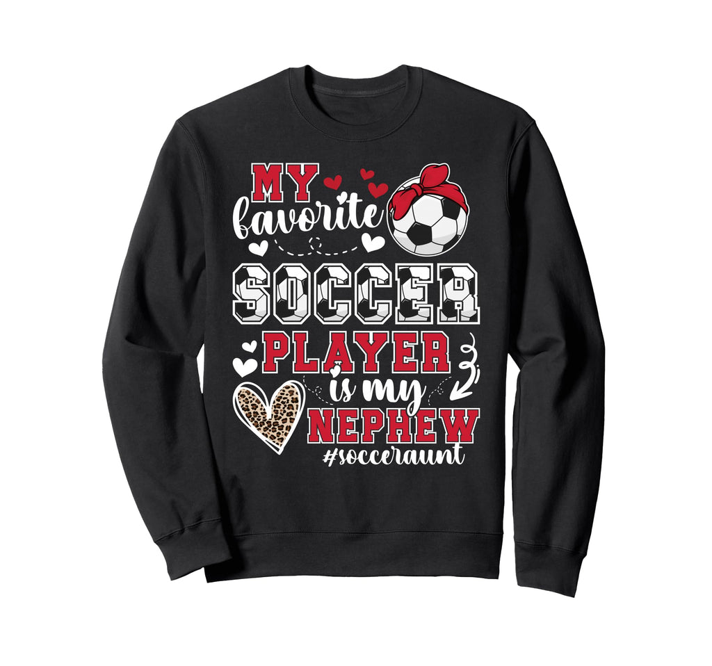 My Nephew Soccer Aunt Soccer Sweatshirt - Streetwear Style for Adults - T-Shirt, Sweatshirt, Hoodie