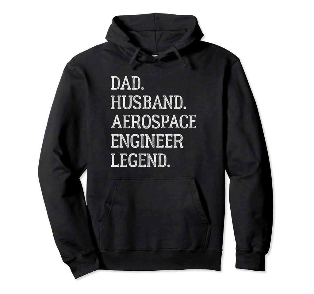 Dad Husband Aerospace Engineer Legend Hoodie - Casual Everyday Wear Unisex - T-Shirt, Sweatshirt, Hoodie