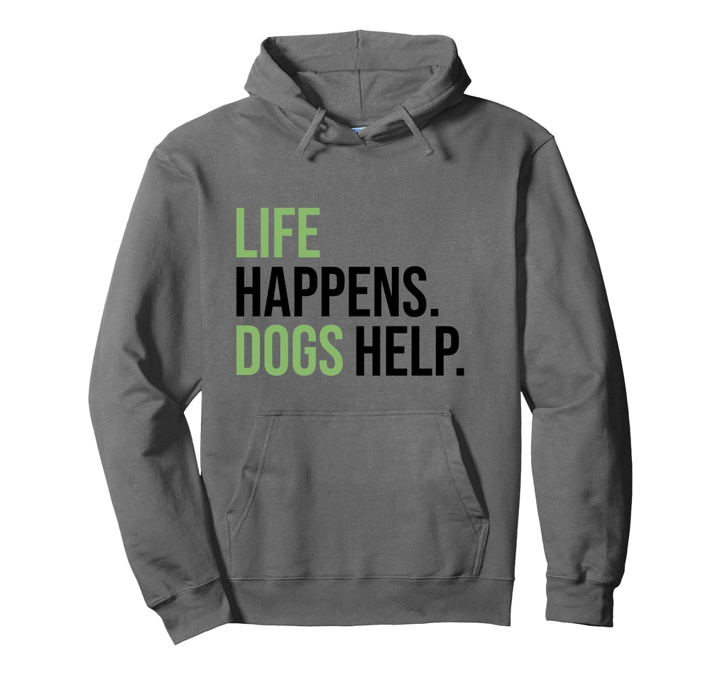 Life Happens Dogs Help Funny Dog Lovers Hoodie - Fun Novelty Design Unisex - T-Shirt, Sweatshirt, Hoodie