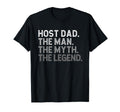 Host Dad Myth Legend Funny T-Shirt - Casual Everyday Wear Unisex - T-Shirt, Sweatshirt, Hoodie