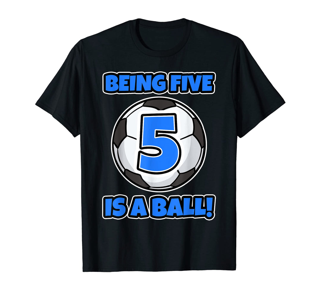 Being Five Is Ball Birthday Soccer T-Shirt - Unique Graphic Men Women - T-Shirt, Sweatshirt, Hoodie