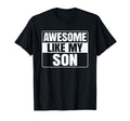 Awesome Like My Son Funny Dad Father T-Shirt - Aesthetic Graphic Men Women - T-Shirt, Sweatshirt, Hoodie