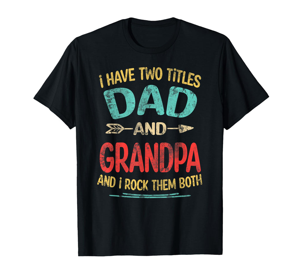I Have Two Titles Dad And Grandpa T-Shirt - Graphic Print for Adults - T-Shirt, Sweatshirt, Hoodie