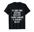 Funny Gamechanger Is Always Right T-Shirt - Aesthetic Graphic for Adults - T-Shirt, Sweatshirt, Hoodie