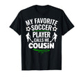 My Favorite Soccer Player Calls Me Cousin T-Shirt - Streetwear Style Unisex - T-Shirt, Sweatshirt, Hoodie