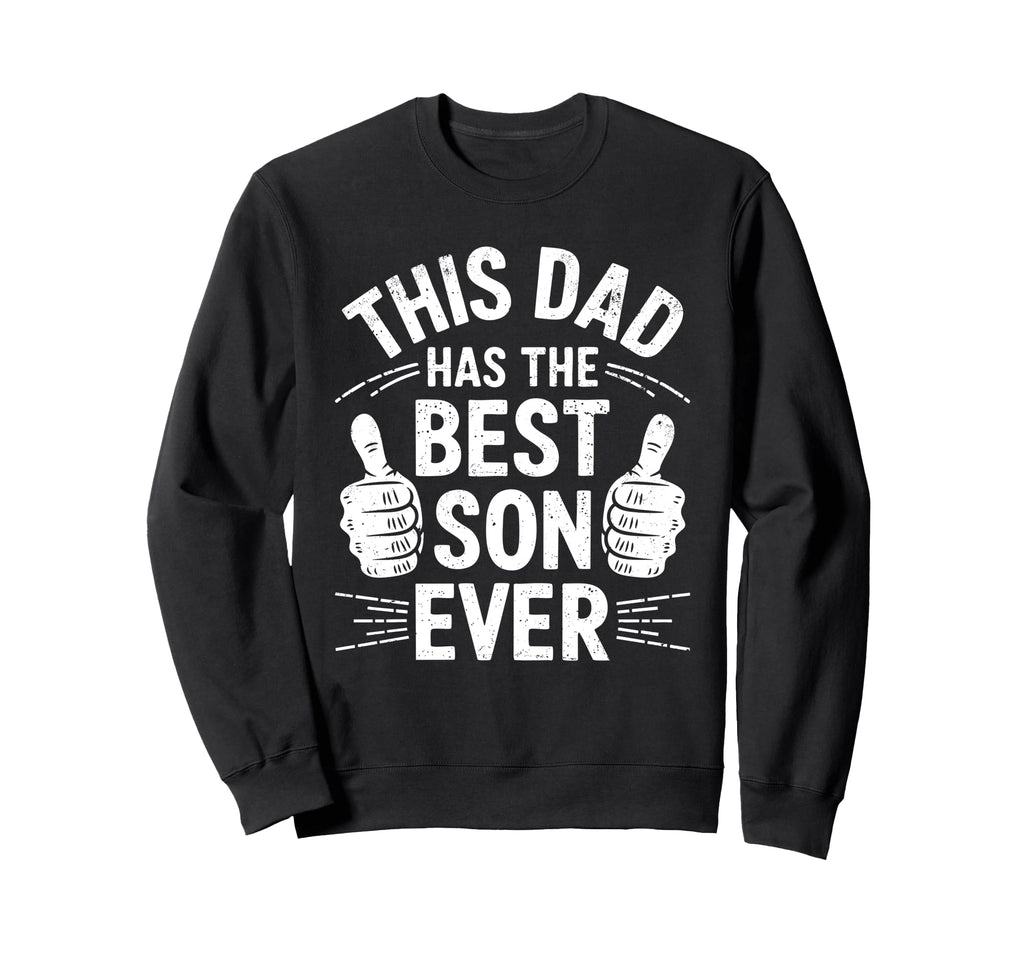 This Dad Has Best Son Ever Funny Sweatshirt - Custom Art Print for Adults - T-Shirt, Sweatshirt, Hoodie