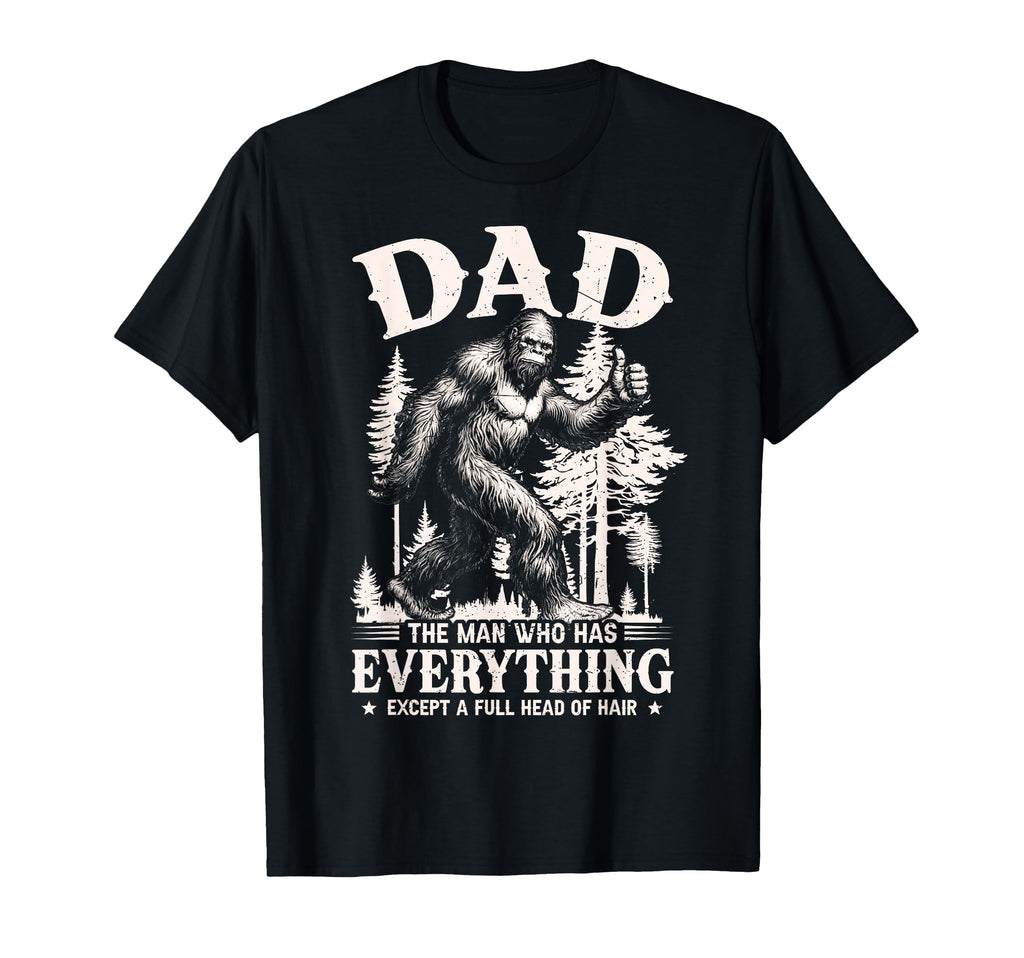 Dad Who Has Everything Bald Sasquatch T-Shirt - Trendy Graphic for Adults - T-Shirt, Sweatshirt, Hoodie
