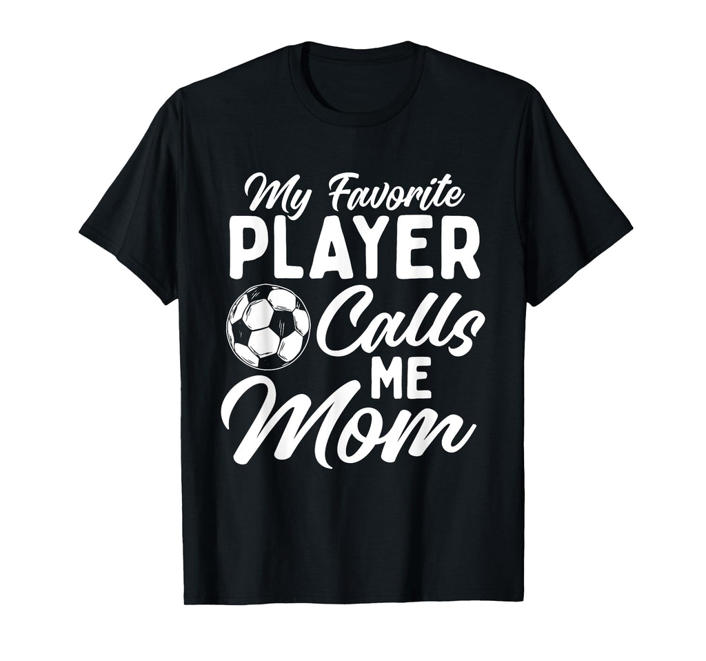 My Favorite Player Calls Me Mom T-Shirt - Novelty Apparel for Adults - T-Shirt, Sweatshirt, Hoodie