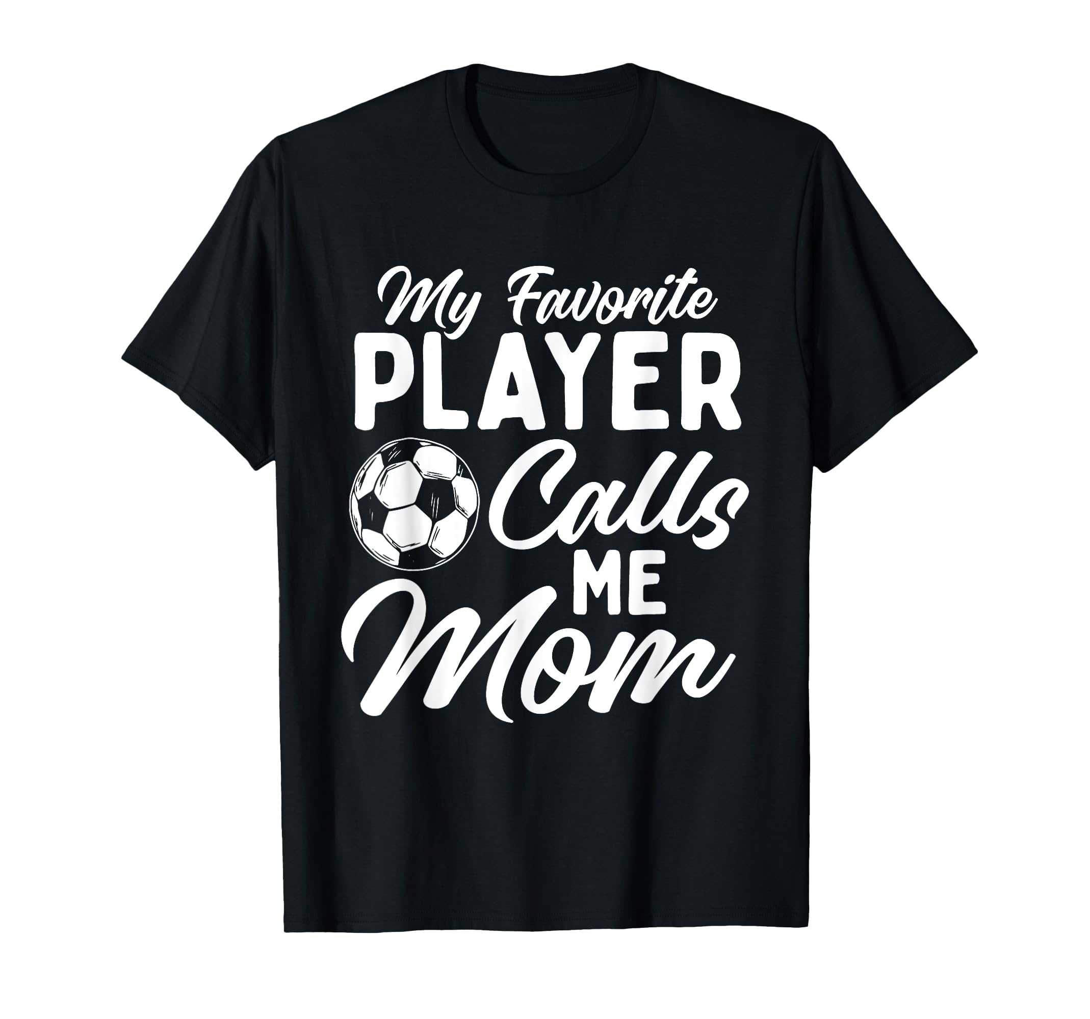My Favorite Player Calls Me Mom T-Shirt - Novelty Apparel for Adults - T-Shirt, Sweatshirt, Hoodie