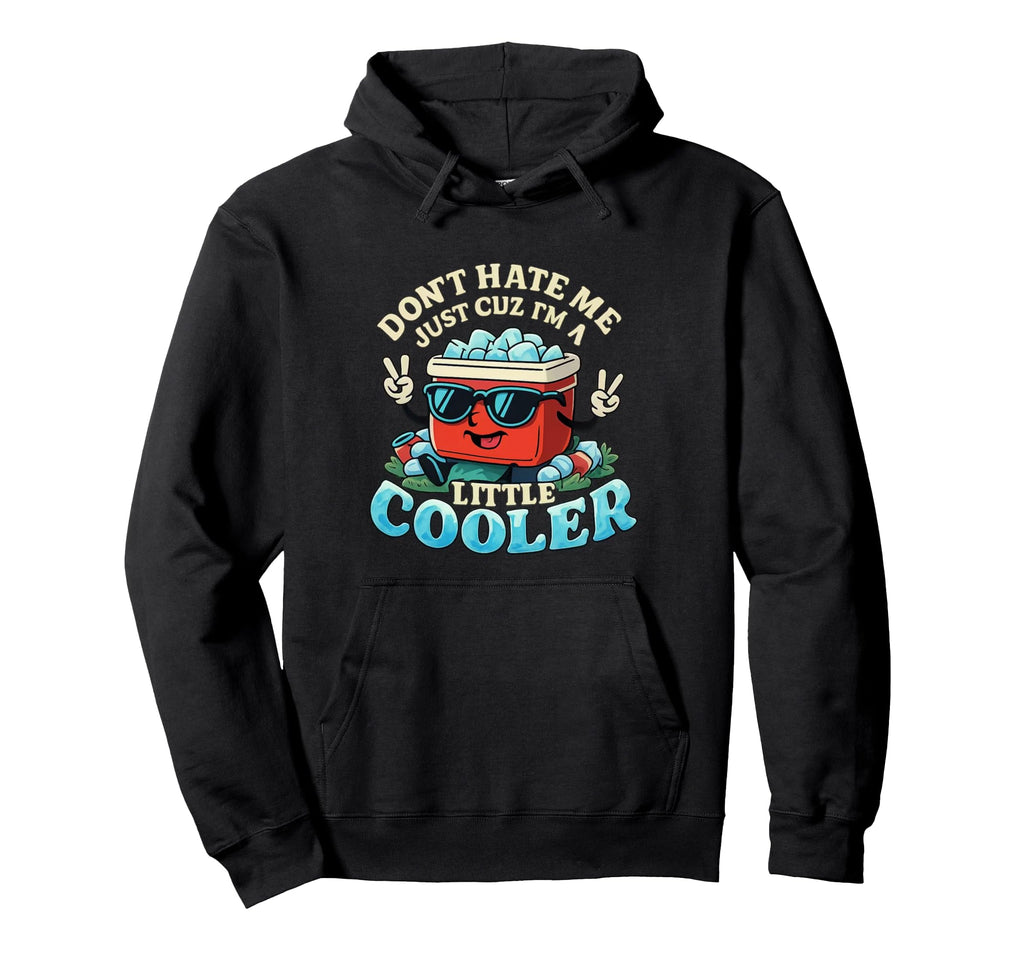 Dont Hate Me Cuz Im Little Cooler Funny Dad Hoodie - Trendy Graphic Unisex - T-Shirt, Sweatshirt, Hoodie
