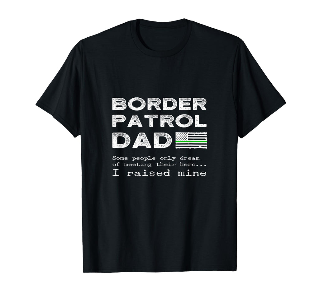 Proud Border Patrol Dad Father Son T-Shirt - Fun Novelty Design Men Women - T-Shirt, Sweatshirt, Hoodie