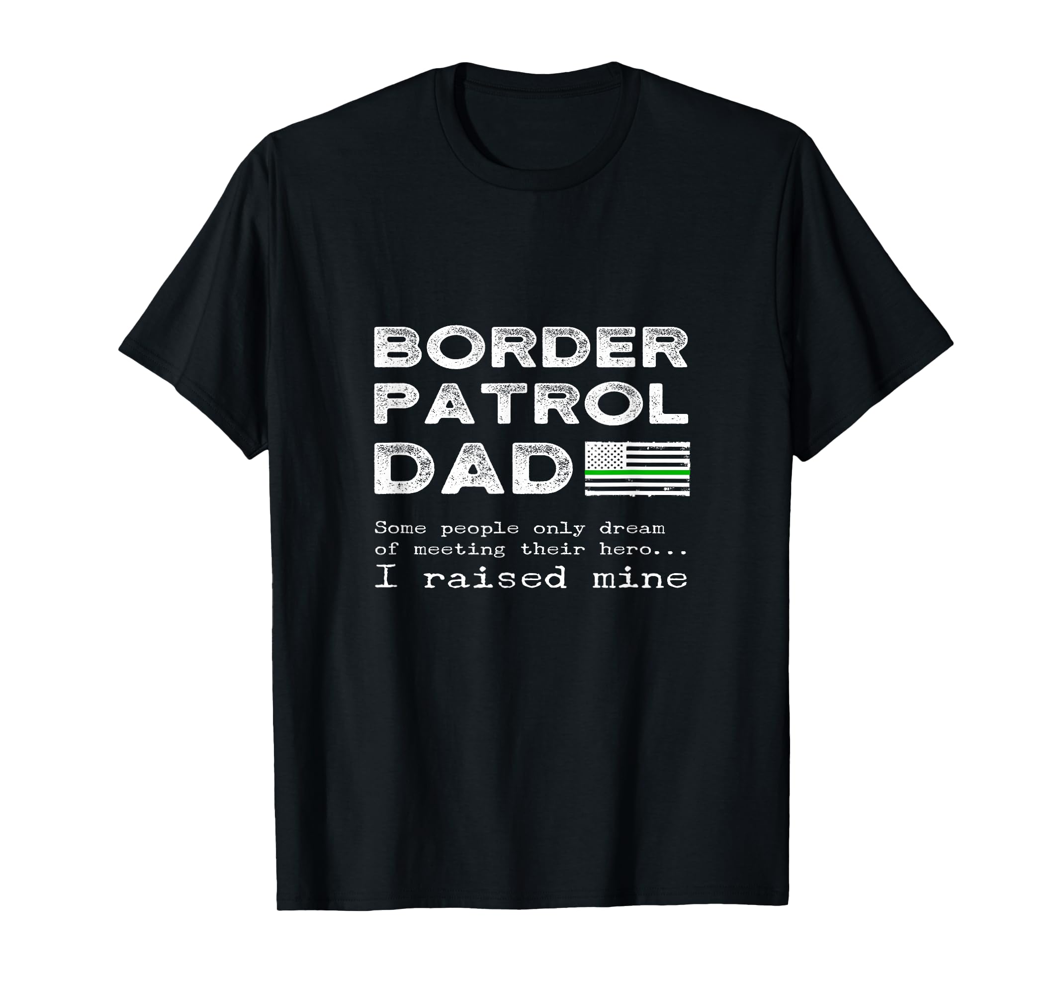 Proud Border Patrol Dad Father Son T-Shirt - Fun Novelty Design Men Women - T-Shirt, Sweatshirt, Hoodie