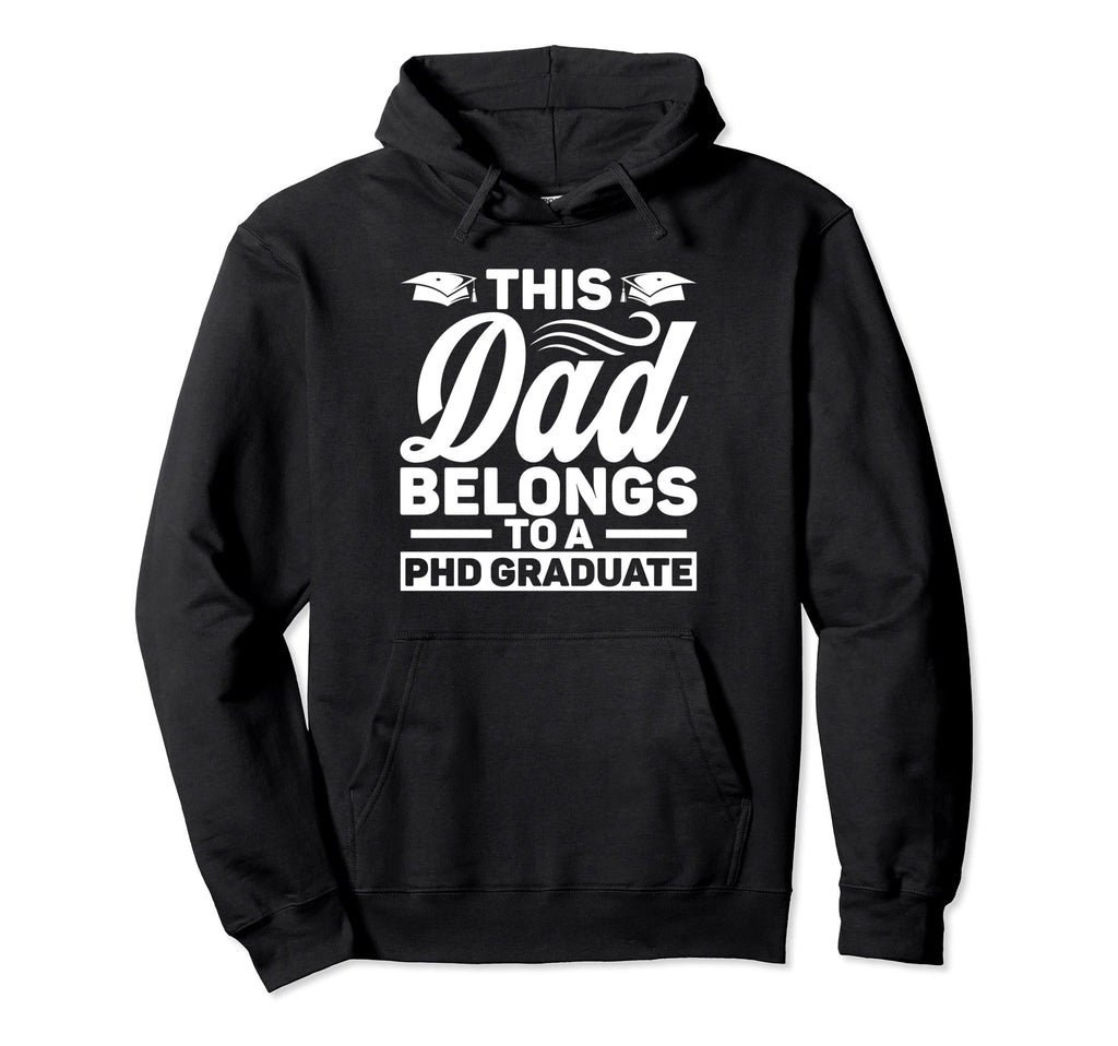 Dad Phd Graduate Graduation Father Hoodie - Unique Graphic for Adults - T-Shirt, Sweatshirt, Hoodie