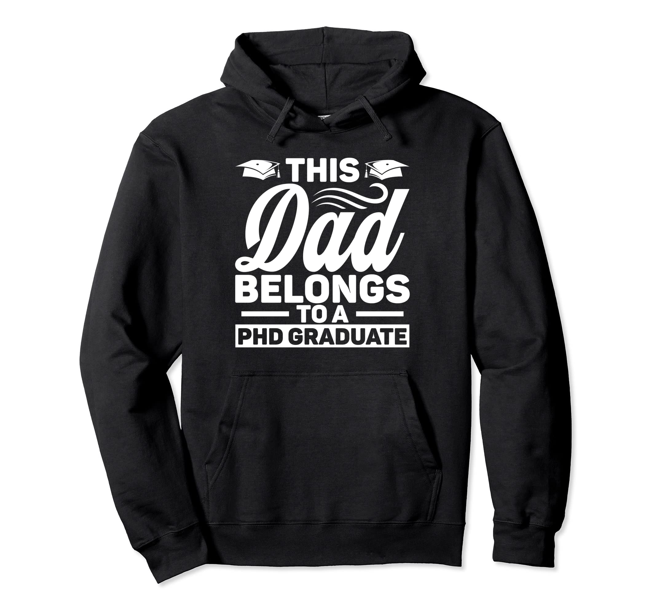 Dad Phd Graduate Graduation Father Hoodie - Unique Graphic for Adults - T-Shirt, Sweatshirt, Hoodie