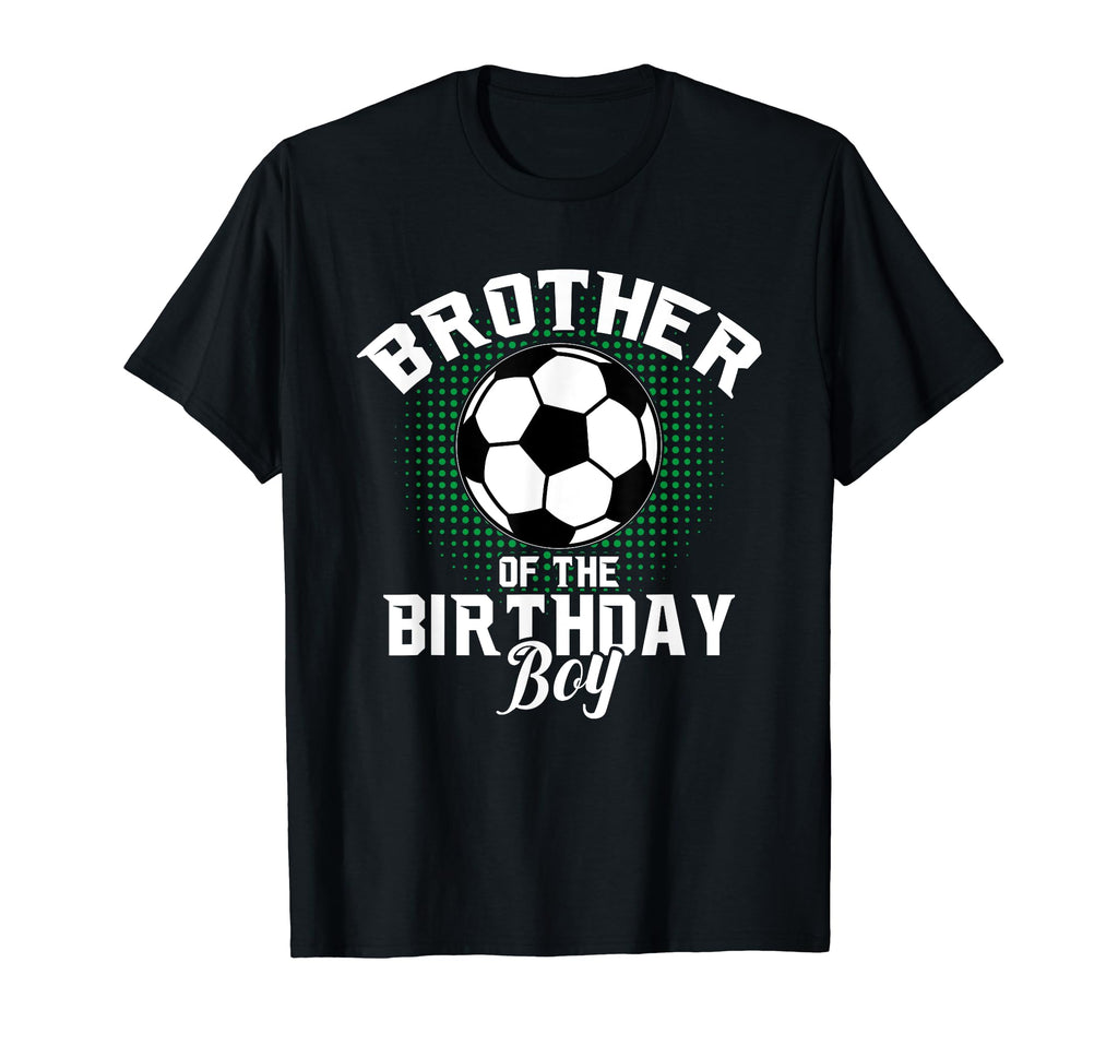 Brother Birthday Soccer Lover Gifts T-Shirt - Streetwear Style Men Women - T-Shirt, Sweatshirt, Hoodie