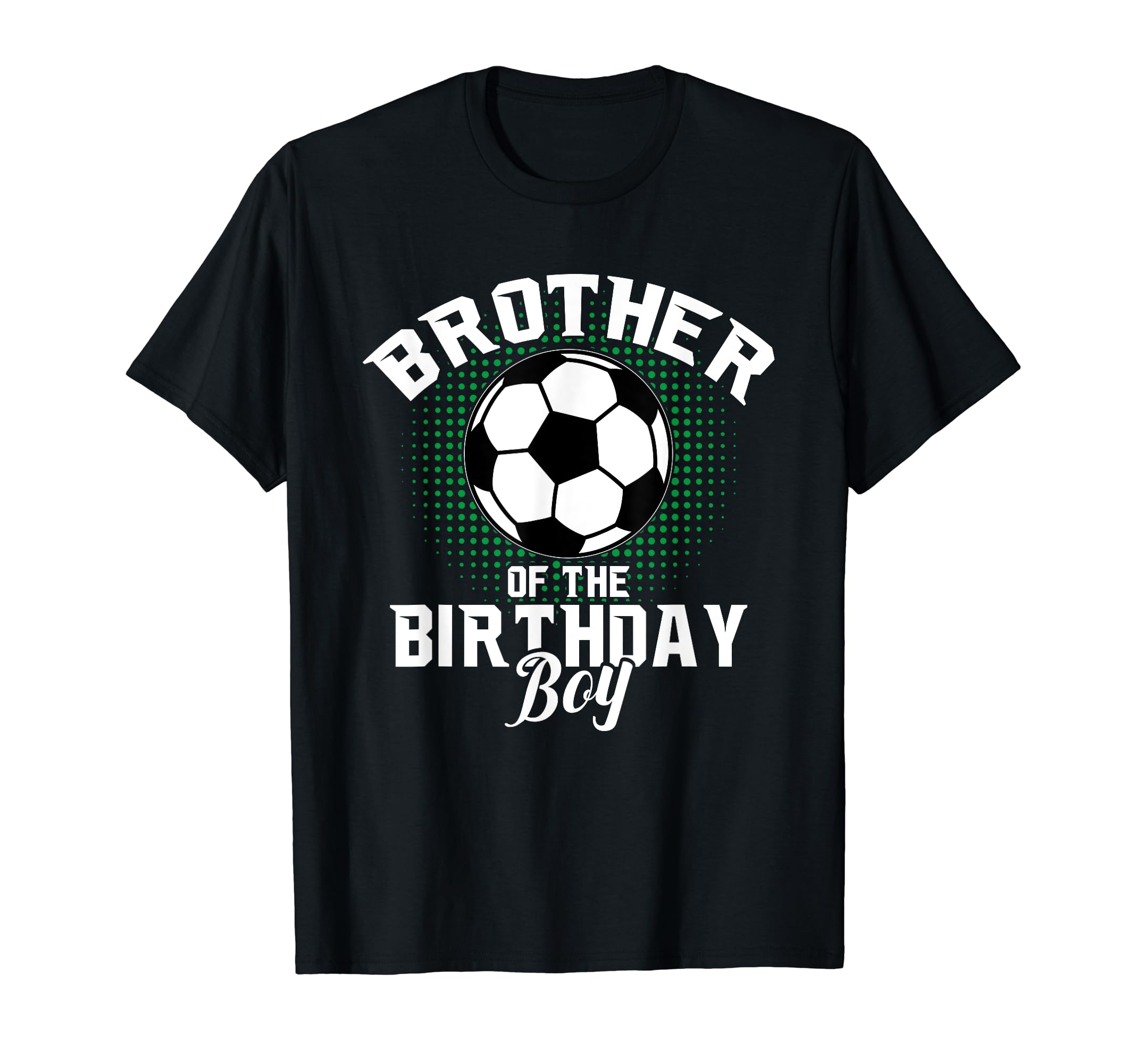 Brother Birthday Soccer Lover Gifts T-Shirt - Streetwear Style Men Women - T-Shirt, Sweatshirt, Hoodie